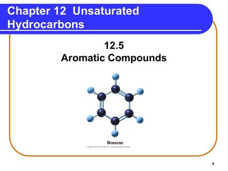 1 Chapter 12 Unsaturated Hydrocarbons 12.5 Aromatic Compounds.