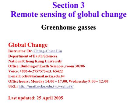 Section 3 Remote sensing of global change Greenhouse gasses Global Change Instructor: Dr. Cheng-Chien LiuCheng-Chien Liu Department of Earth Sciences National.