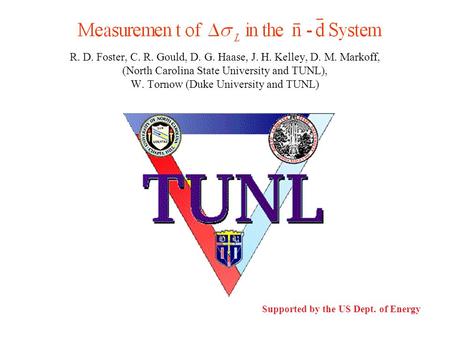 R. D. Foster, C. R. Gould, D. G. Haase, J. H. Kelley, D. M. Markoff, (North Carolina State University and TUNL), W. Tornow (Duke University and TUNL) Supported.