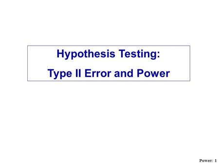 Hypothesis Testing: Type II Error and Power.