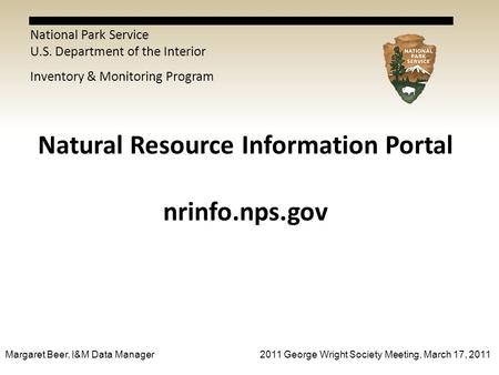 National Park Service U.S. Department of the Interior Inventory & Monitoring Program Natural Resource Information Portal nrinfo.nps.gov Margaret Beer,