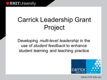 Carrick Leadership Grant Project Developing multi-level leadership in the use of student feedback to enhance student learning and teaching practice.