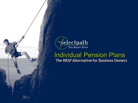 Individual Pension Plans The RRSP Alternative for Business Owners.