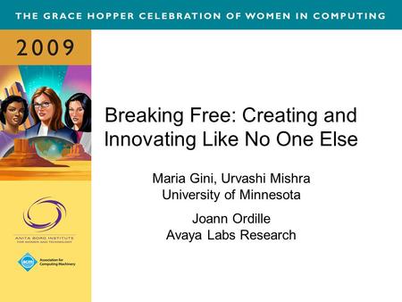 Breaking Free: Creating and Innovating Like No One Else Maria Gini, Urvashi Mishra University of Minnesota Joann Ordille Avaya Labs Research.