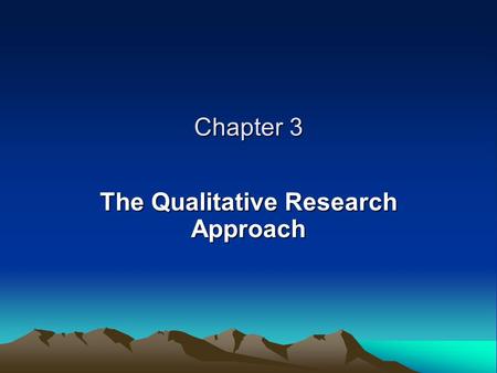 Chapter 3 The Qualitative Research Approach. WHAT IS THE INTERPRETIVE WAY OF THINKING? Multiple Realities Data vs. Information Subjects vs. Research Participants.