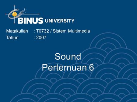 Sound Pertemuan 6 Matakuliah: T0732 / Sistem Multimedia Tahun: 2007.