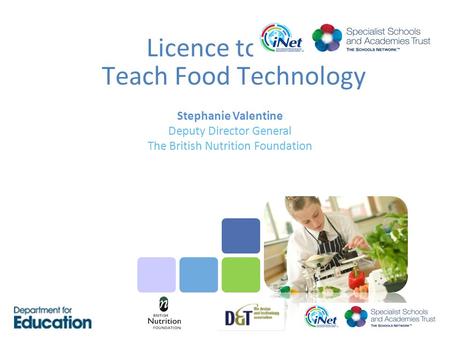 Licence to Cook Teach Food Technology Stephanie Valentine Deputy Director General The British Nutrition Foundation.