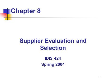 Supplier Evaluation and Selection IDIS 424 Spring 2004