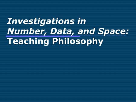 Investigations in Number, Data, and Space: Teaching Philosophy.