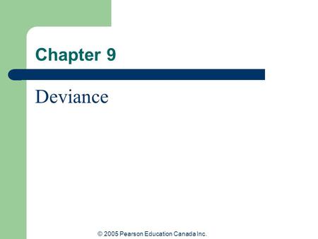 © 2005 Pearson Education Canada Inc. Chapter 9 Deviance.