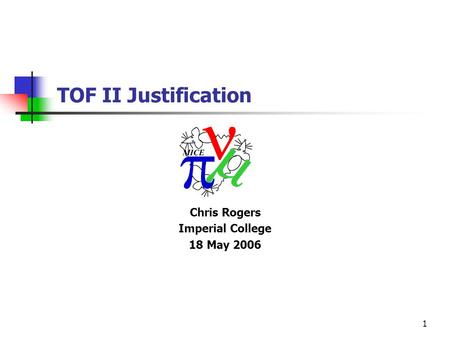 1 Chris Rogers Imperial College 18 May 2006 TOF II Justification.