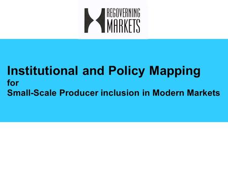 Institutional and Policy Mapping for Small-Scale Producer inclusion in Modern Markets.