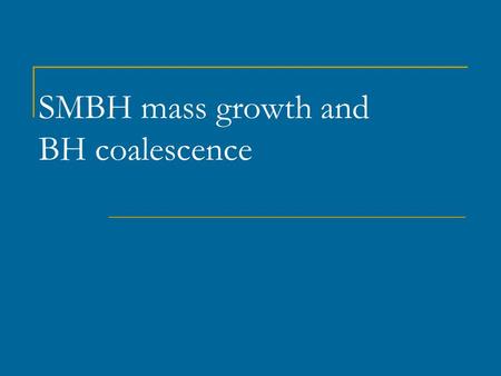 SMBH mass growth and BH coalescence. 2 Plan of the lecture 1.Hierarchical model of galaxy formation. 2.Gravitational wave rocket. 3.Black holes at large.