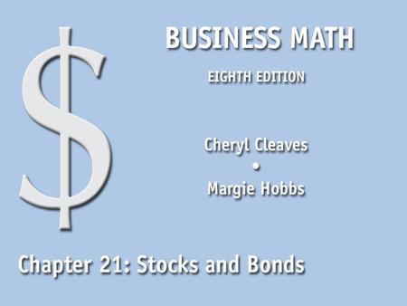 Business Math, Eighth Edition Cleaves/Hobbs © 2009 Pearson Education, Inc. Upper Saddle River, NJ 07458 All Rights Reserved 21.1 Stocks Read stock listings.