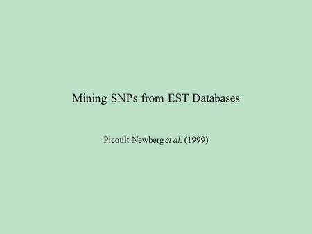 Mining SNPs from EST Databases Picoult-Newberg et al. (1999)