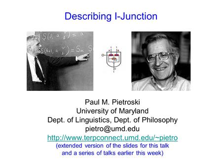 Describing I-Junction Paul M. Pietroski University of Maryland Dept. of Linguistics, Dept. of Philosophy