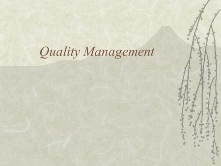 Quality Management. Meaning of Quality  Getting what you paid for  “the totality of features and characteristics of a product or service that bears.
