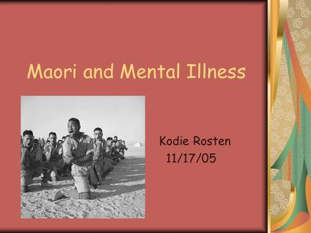 Maori and Mental Illness Kodie Rosten 11/17/05. New Zealand’s history of health and the mentally ill After the founding of the colony there were no special.