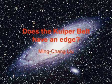 Does the Kuiper Belt have an edge? Ming-Chang Liu.