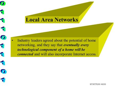SYST5030 /4030 Local Area Networks Industry leaders agreed about the potential of home networking, and they say that eventually every technological component.