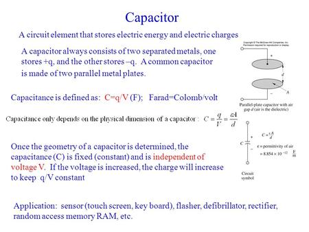 Capacitor A circuit element that stores electric energy and electric charges A capacitor always consists of two separated metals, one stores +q, and the.