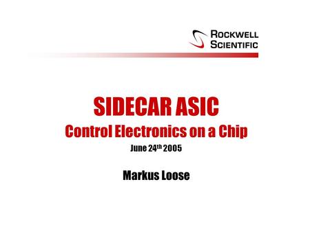 SIDECAR ASIC Control Electronics on a Chip June 24 th 2005 Markus Loose.