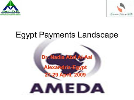Egypt Payments Landscape Dr. Nadia Abd Al-Aal Alexandria-Egypt 27-29 April, 2009.