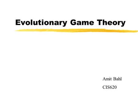 Evolutionary Game Theory Amit Bahl CIS620. Outline zEGT versus CGT zEvolutionary Stable Strategies Concepts and Examples zReplicator Dynamics Concepts.