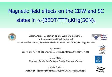 Magnetic field effects on the CDW and SC states in  -(BEDT-TTF) 2 KHg(SCN) 4 Dieter Andres, Sebastian Jakob, Werner Biberacher, Karl Neumaier and Mark.
