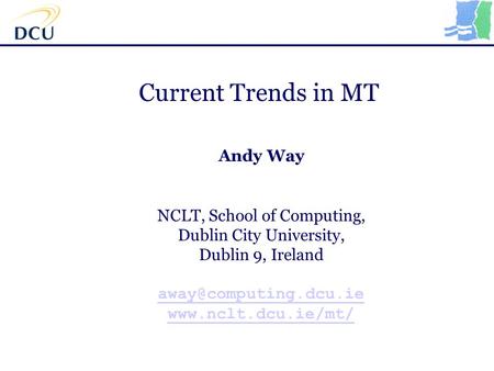 Current Trends in MT Andy Way NCLT, School of Computing, Dublin City University, Dublin 9, Ireland