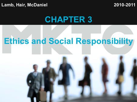 1 Lamb, Hair, McDaniel CHAPTER 3 Ethics and Social Responsibility 2010-2011.