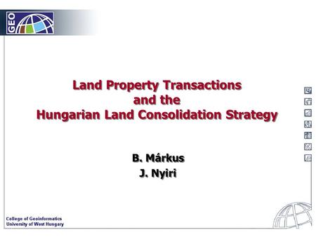 Land Property Transactions and the Hungarian Land Consolidation Strategy B. Márkus J. Nyiri B. Márkus J. Nyiri.