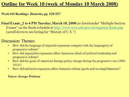 Outline for Week 10 (week of Monday 10 March 2008) Week #10 Readings: Henretta, pp. 628-657 Final Exam: 2 to 4 PM Tuesday, March 18, 2008 (as listed under.