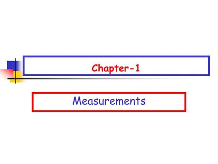 Chapter-1 Measurements.  Discovery of Physics: Through measuring Physical Quantities such as length, time, mass, temperature, pressure and electric current.