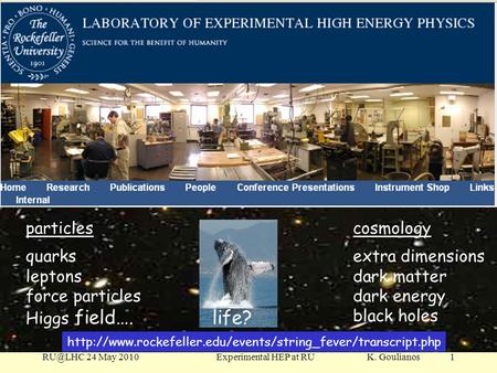 24 May 2010 Experimental HEP at RU K. Goulianos1 Experimental High Enery Physics at Rockefeller particles quarks leptons force particles Higgs.