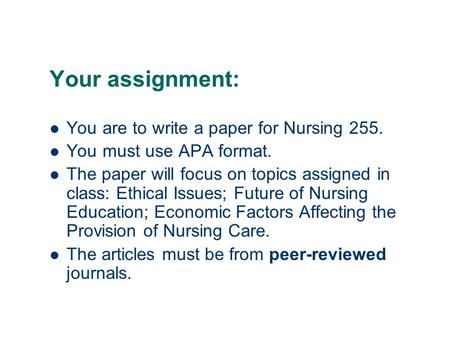 Your assignment: You are to write a paper for Nursing 255. You must use APA format. The paper will focus on topics assigned in class: Ethical Issues; Future.