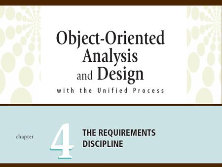2Object-Oriented Analysis and Design with the Unified Process Overview  Requirements discipline prominent in elaboration phase  Requirements discipline.