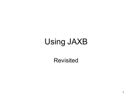 1 Using JAXB Revisited. 2 An XSDL Document for an ItemList 