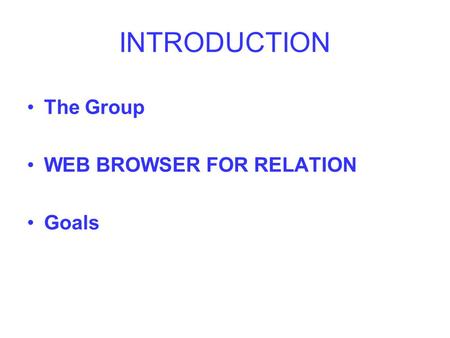 INTRODUCTION The Group WEB BROWSER FOR RELATION Goals.