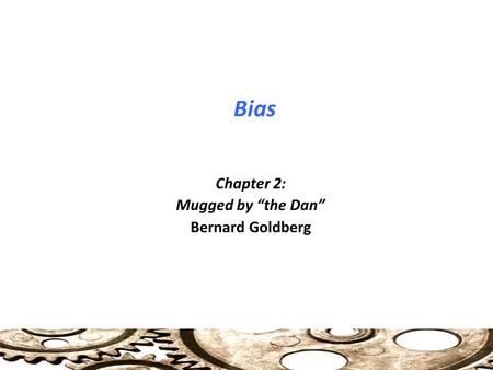 Bias Chapter 2: Mugged by “the Dan” Bernard Goldberg.