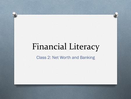 Financial Literacy Class 2: Net Worth and Banking.