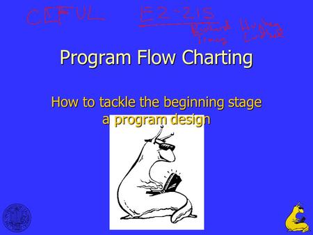 1 Program Flow Charting How to tackle the beginning stage a program design.