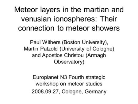 Meteor layers in the martian and venusian ionospheres: Their connection to meteor showers Paul Withers (Boston University), Martin Patzold (University.