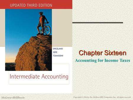 Copyright © 2004 by The McGraw-Hill Companies, Inc. All rights reserved. McGraw-Hill/Irwin Slide 16-1 Chapter Sixteen Accounting for Income Taxes.