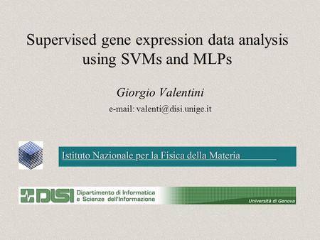 Supervised gene expression data analysis using SVMs and MLPs Giorgio Valentini
