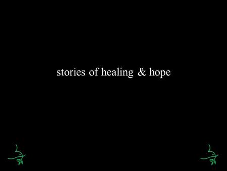 Stories of healing & hope. bringing the world to our doorstep…