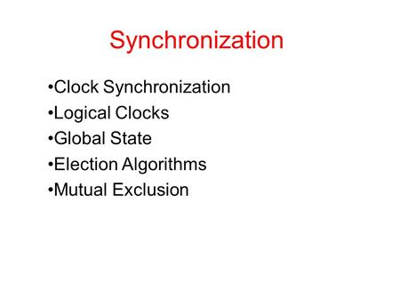 Synchronization Clock Synchronization Logical Clocks Global State Election Algorithms Mutual Exclusion.