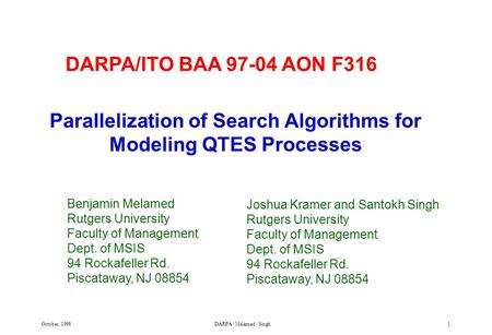 October, 1998DARPA / Melamed / Singh1 Parallelization of Search Algorithms for Modeling QTES Processes Joshua Kramer and Santokh Singh Rutgers University.