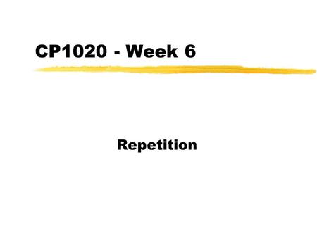 CP1020 - Week 6 Repetition. Aims and Objectives zUnderstand what loops are and why they are needed zUnderstand the FOR loop used in programming zUnderstand.