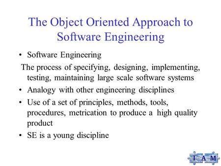 The Object Oriented Approach to Software Engineering Software Engineering The process of specifying, designing, implementing, testing, maintaining large.